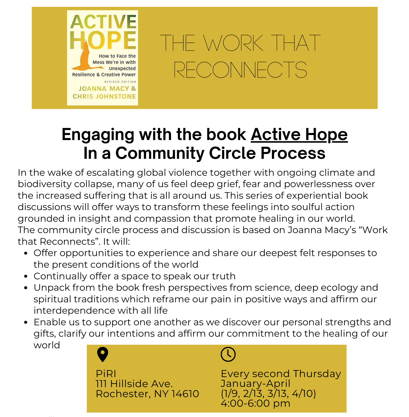 In the wake of escalating global violence together with ongoing climate and biodiversity collapse, many of us feel deep grief, fear and powerlessness over the increased suffering that is all around us. This series of experiential book discussions will offer ways to transform these feelings into soulful action grounded in insight and compassion that promote healing in our world.
The community circle process and discussion is based on Joanna Macy’s “Work to Reconnect” it will;
•	Offer opportunities to experience and share our deepest felt responses to the present conditions of the world
•	Continually offer a space to speak our truth
•	Unpack from the book fresh perspectives from science, deep ecology and spiritual traditions which reframe our pain in positive ways and affirm our interdependence with all life
•	Enable us to support one another as we discover our personal strengths and gifts, clarify our intentions and affirm our commitment to the healing of our world

Join us January 9, (intro to book and circle process) February 13, March 13 & April 10, 2025, from 4:00-6:00 at 111 Hillside Ave, Rochester,  NY. There will be some free books available.
